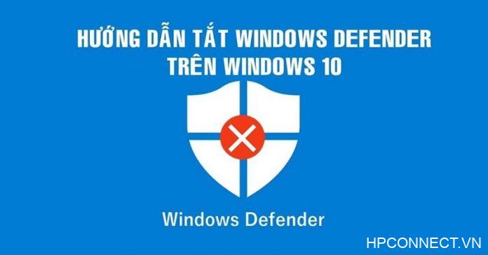 Cách tắt Windows Defender tat-windows-defender-hieu-qua