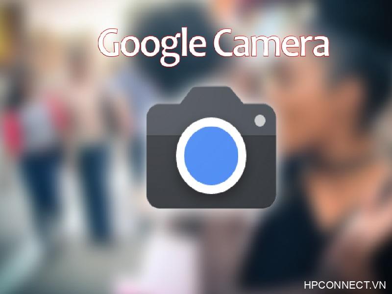Google Camera là gì? Cách tính năng cơ bản của Google Camera